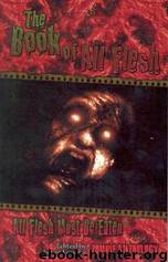 Book of All Flesh by James Lowder & Matt Forbeck & L. H. Maynard & M. P. N. Sims & John C. Hay & Warren Brown & Lana Brown & Daniel Ksenyich & More...jim C. Hines & Michael Liamo & Gregory G. Kurczynski & Steve Eller & Robert E. Vardeman & Ed Greenwood & Pete D. Manison & Scot Noel & L. J. Washburn & Mark McLaughlin & Joe Murphy & Jeremy Zoss & Scott Edelman & C. Dean Andersson & Robin D. Laws & Kenneth Lightner & Christine Morgan & Tobias S. Bucknell & Scott Nicholson & Aaron T. Solomon...less