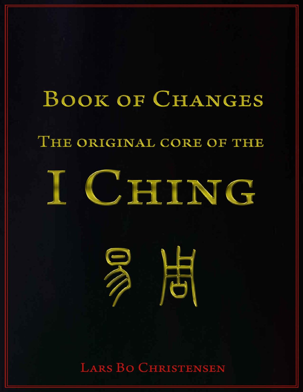 Book of Changes - The Original Core of the I Ching by Lars Bo Christensen