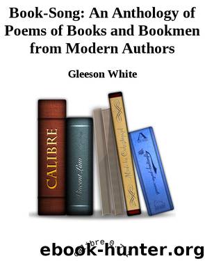 Book-Song: An Anthology of Poems of Books and Bookmen from Modern Authors by Gleeson White