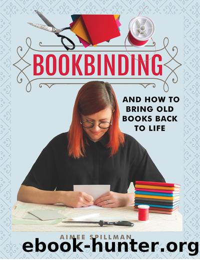 Bookbinding and How to Bring Old Books Back to Life by Aimee Spillman