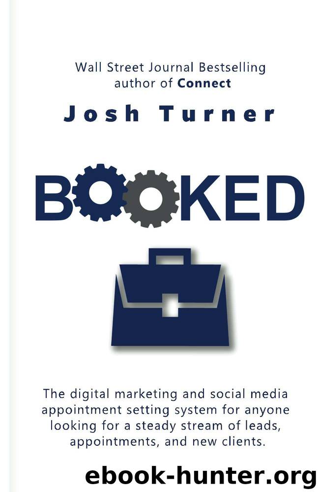 Booked: The digital marketing and social media appointment setting system for anyone looking for a steady stream of leads, appointments, and new clients. by Josh Turner