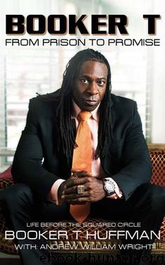 Booker T: From Prison to Promise: Life Before the Squared Circle by Huffman Booker T & Wright Andrew William