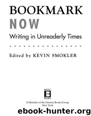 Bookmark Now: Writing in Unreaderly Times: A Collection of All Original Essays From Today's (And Tomorrow's) Young by Kevin Smokler