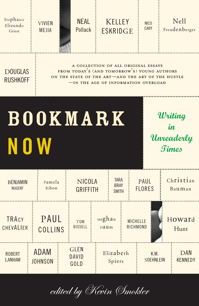 Bookmark Now: Writing in Unreaderly Times: A Collection of All Original Essays from Today's and Tomorrow's by Smokler Kevin