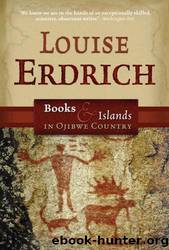 Books & Islands in Ojibwe Country: Traveling Through the Land of My Ancestors by Erdrich Louise