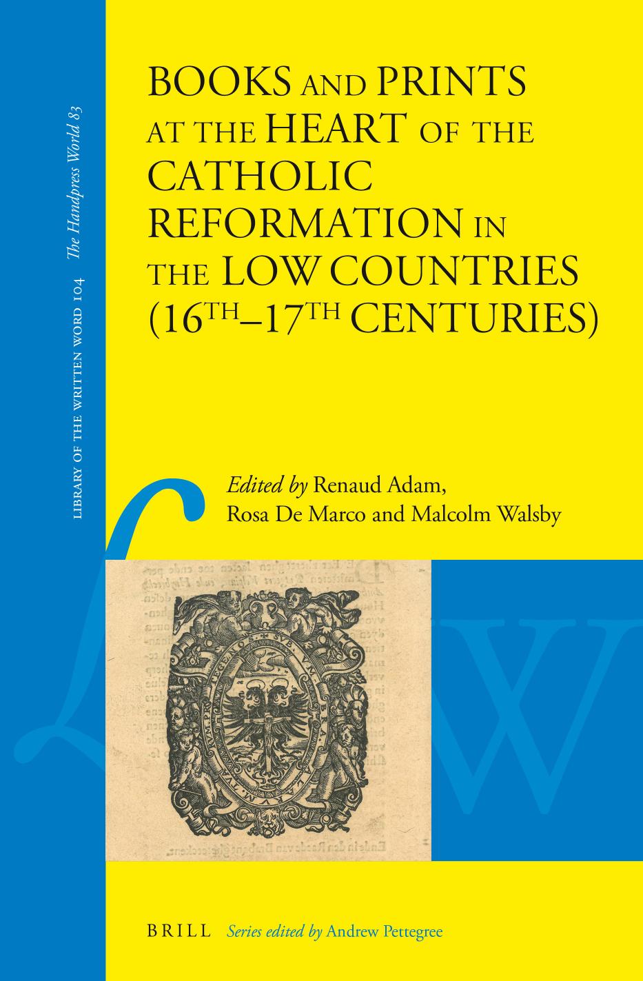 Books and Prints at the Heart of the Catholic Reformation in the LowÂ Countries (16thâ17th centuries) by Renaud Adam Rosa De Marco and Malcolm Walsby