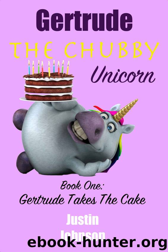 Books for Kids: Gertrude The Chubby Unicorn: Gertrude Takes The Cake: Kids Books, Children's Books, Kids Free Stories, Kids Fantasy Books, Kids Mystery ... Series Books For Kids Ages 4-6, 6-8, 9-12 by Justin Johnson