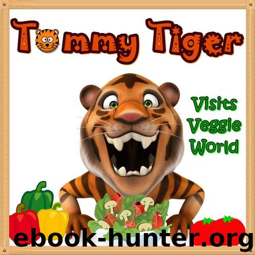 Books for Kids: Tommy Tiger Visits Veggie World: Illustration Book (Ages 3-8),Short Stories for Kids, Kids Books, Bedtime Stories For Kids, Children Books, Early Readers by Tiger Tommy