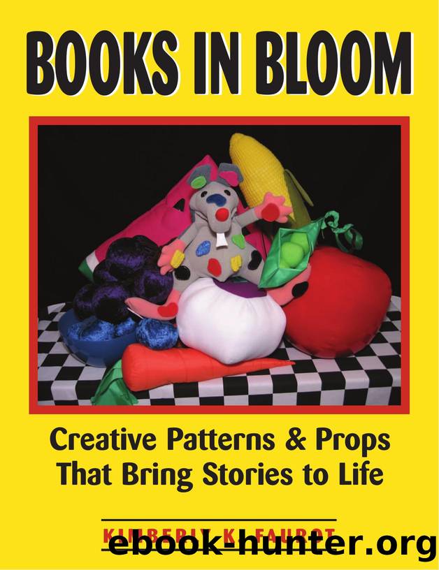 Books in Bloom : Creative Patterns and Props That Bring Stories to Life by Kimberly K. Faurot