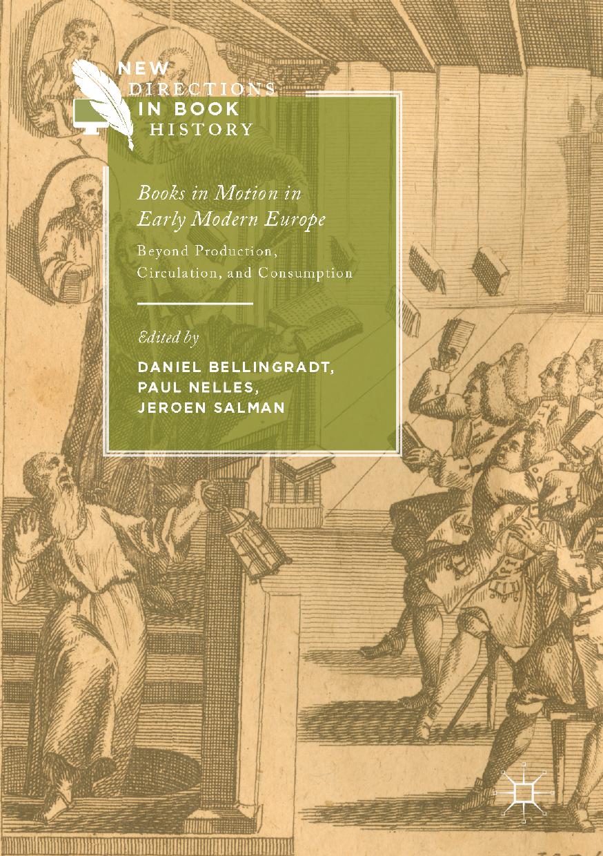 Books in Motion in Early Modern Europe : Beyond Production, Circulation and Consumption by Daniel Bellingradt Paul Nelles Jeroen Salman