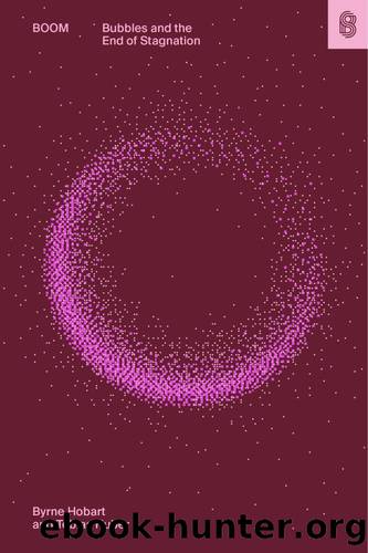 Boom: Bubbles and the End of Stagnation by Byrne Hobart & Tobias Huber