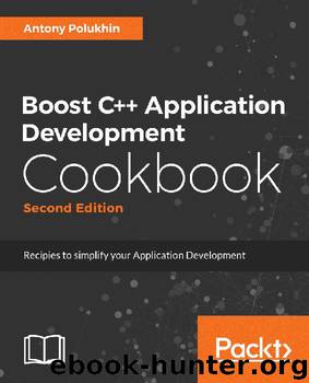 Boost C++ Application Development Cookbook - Second Edition by Antony Polukhin