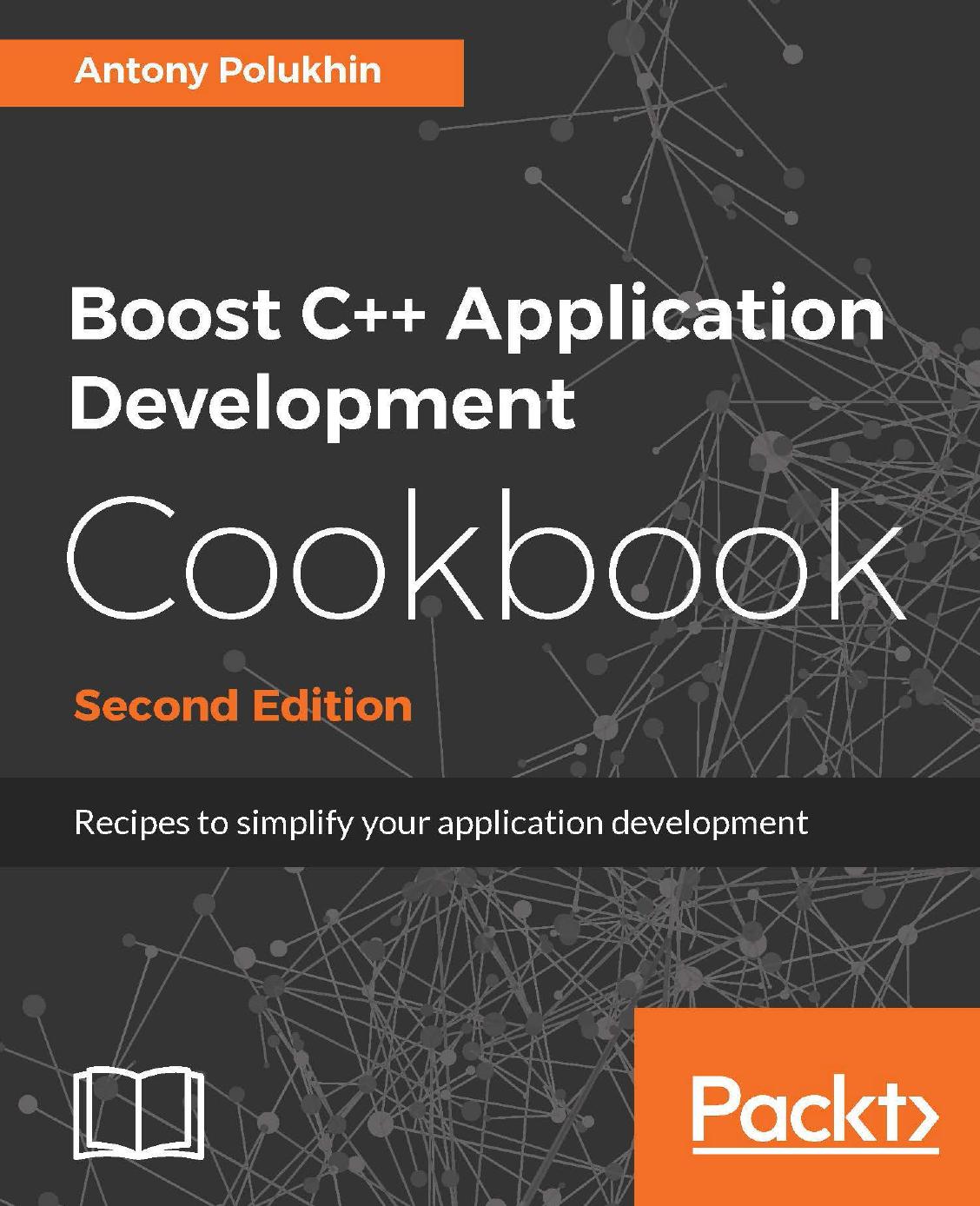 Boost C++ application development cookbook : recipes to simplify your application development by Antony Polukhin
