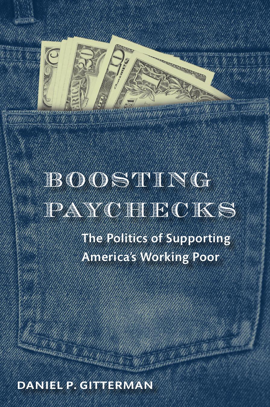 Boosting Paychecks : The Politics of Supporting America's Working Poor by Daniel P. Gitterman