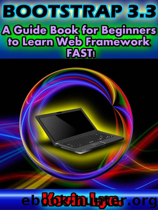 Bootstrap 3.3: A Guide Book for Beginners to Learn Web Framework Fast! (Web Design 1) by Lyn. Kevin