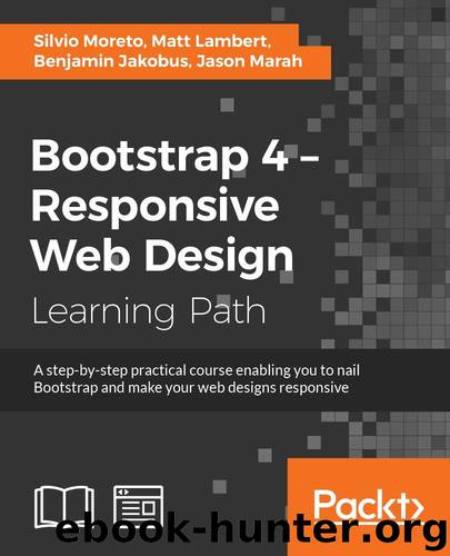 Bootstrap 4 – Responsive Web Design by Silvio Moreto & Matt Lambert & Benjamin Jakobus & Jason Marah