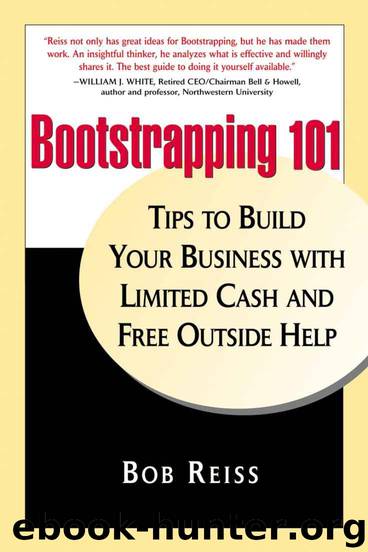 Bootstrapping 101: Tips to Build Your business with Limited Cash and Free Outside Help by Reiss Bob