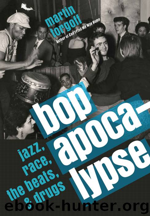Bop Apocalypse: Jazz, Race, the Beats, and Drugs by Martin Torgoff
