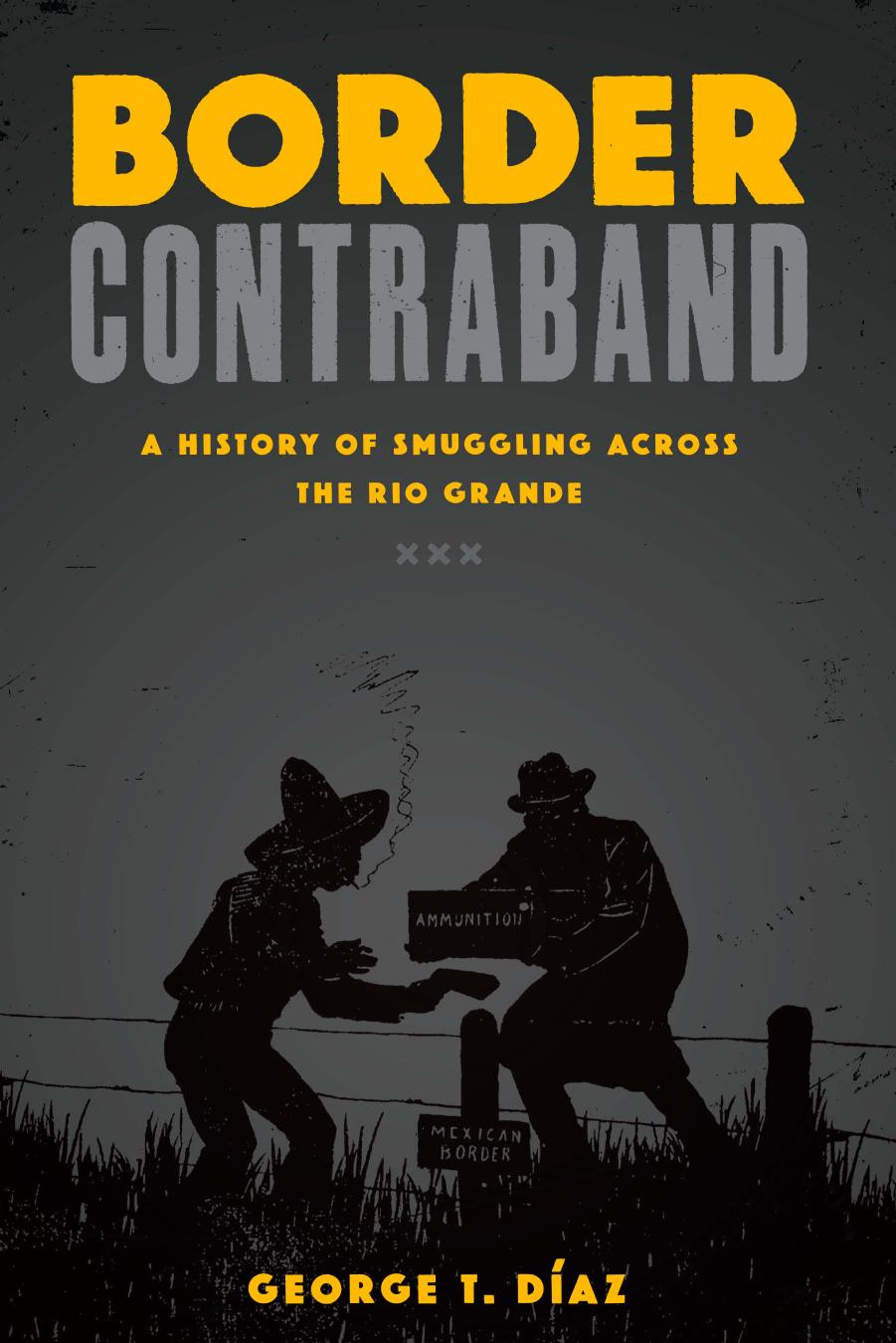 Border Contraband: A History of Smuggling across the Rio Grande by Unknow