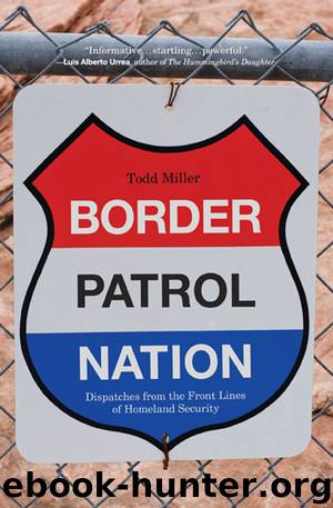 Border Patrol Nation : Dispatches from the Front Lines of Homeland Security (9780872866324) by Miller Todd