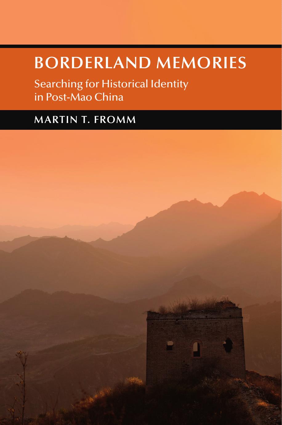 Borderland Memories: Searching for Historical Identity in Post-Mao China by Martin Thomas Fromm