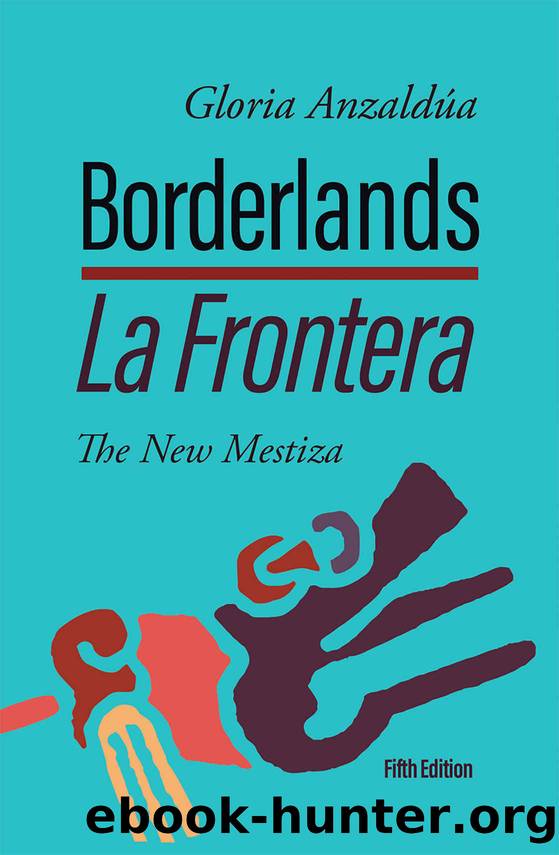 BorderlandsLa Frontera: The New Mestiza, 5th edition by Anzaldúa Gloria