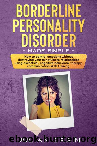 Borderline Personality Disorder Made Simple: HOW TO CONTROL EMOTIONS WITHOUT DESTROYING YOUR MINDFULNESS RELATIONSHIPS USING DIALECTICAL, COGNITIVE BEHAVIORAL THERAPY, COMMUNICATION SKILLS TRAINING by Julian Brain
