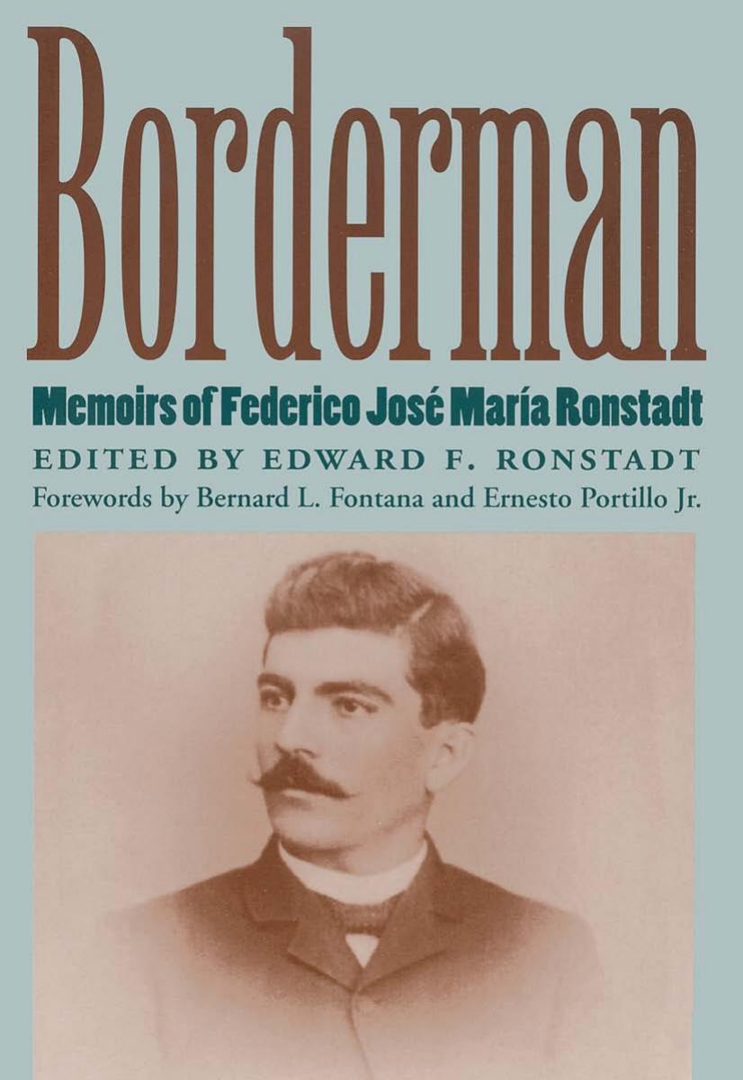 Borderman: Memoirs of Federico JosÃ© MarÃ­a Ronstadt by Edward F. Ronstadt