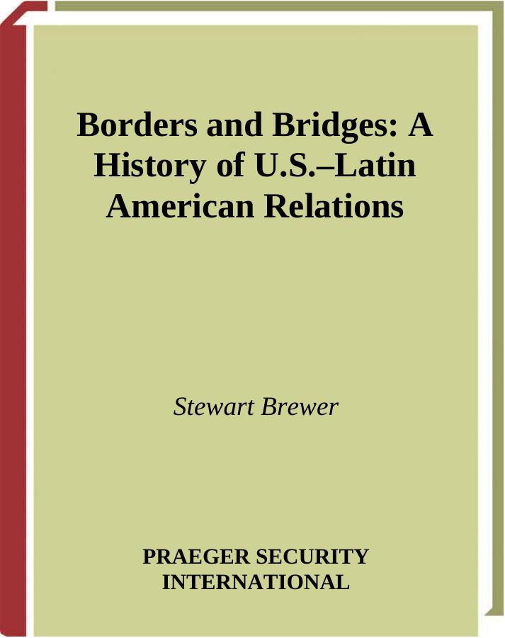 Borders and Bridges: A History of U.S.-Latin American Relations by Stewart Brewer