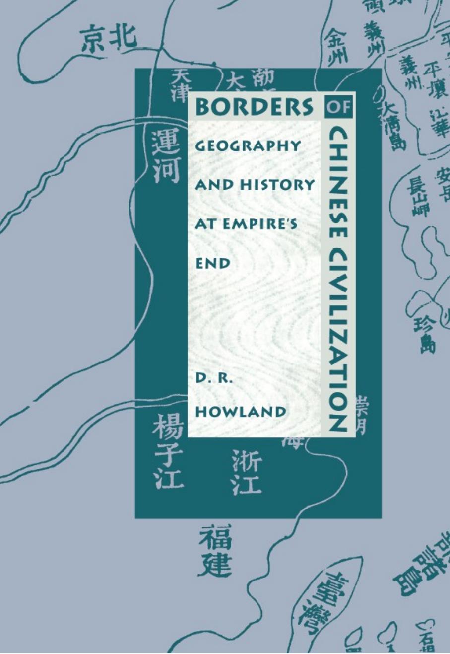 Borders of Chinese Civilization: Geography and History at Empire's End by Douglas Howland
