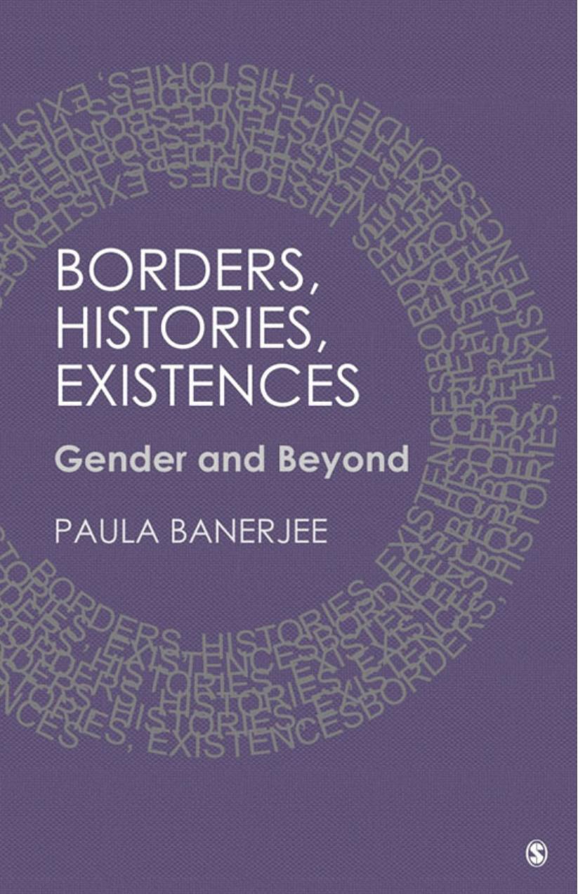 Borders, Histories, Existences: Gender and Beyond by Paula Banerjee