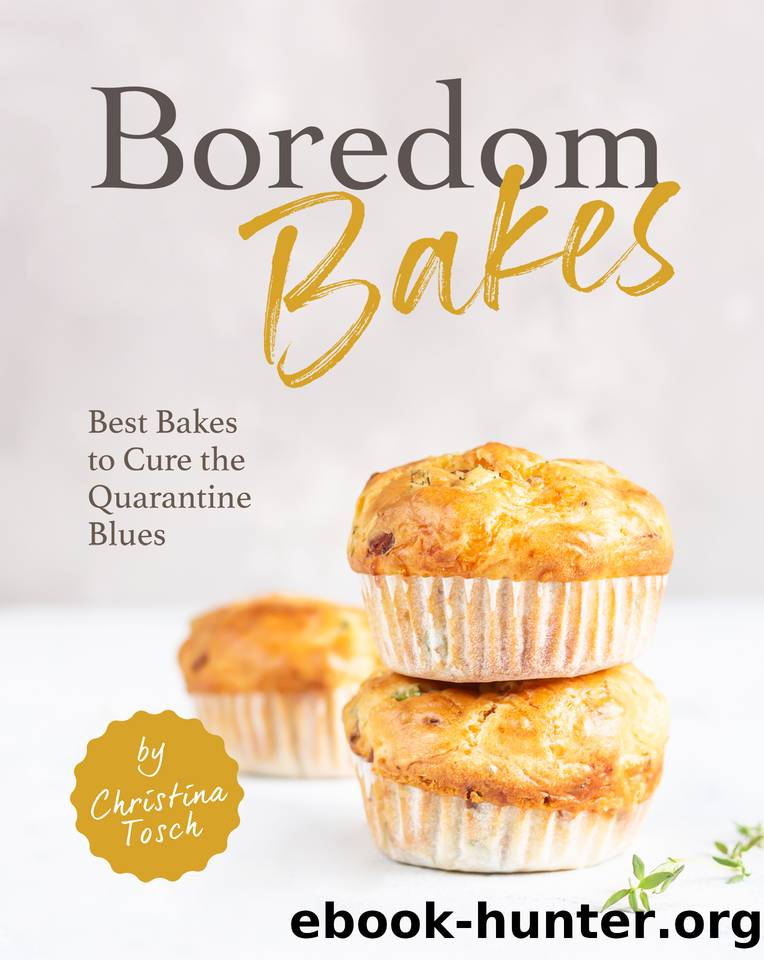 Boredom Bakes: Best Bakes to Cure the Quarantine Blues by Tosch Christina