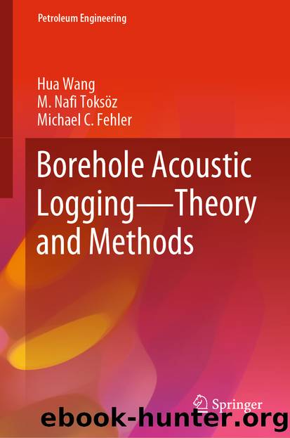 Borehole Acoustic Logging—Theory and Methods by Hua Wang & M. Nafi Toksöz & Michael C. Fehler
