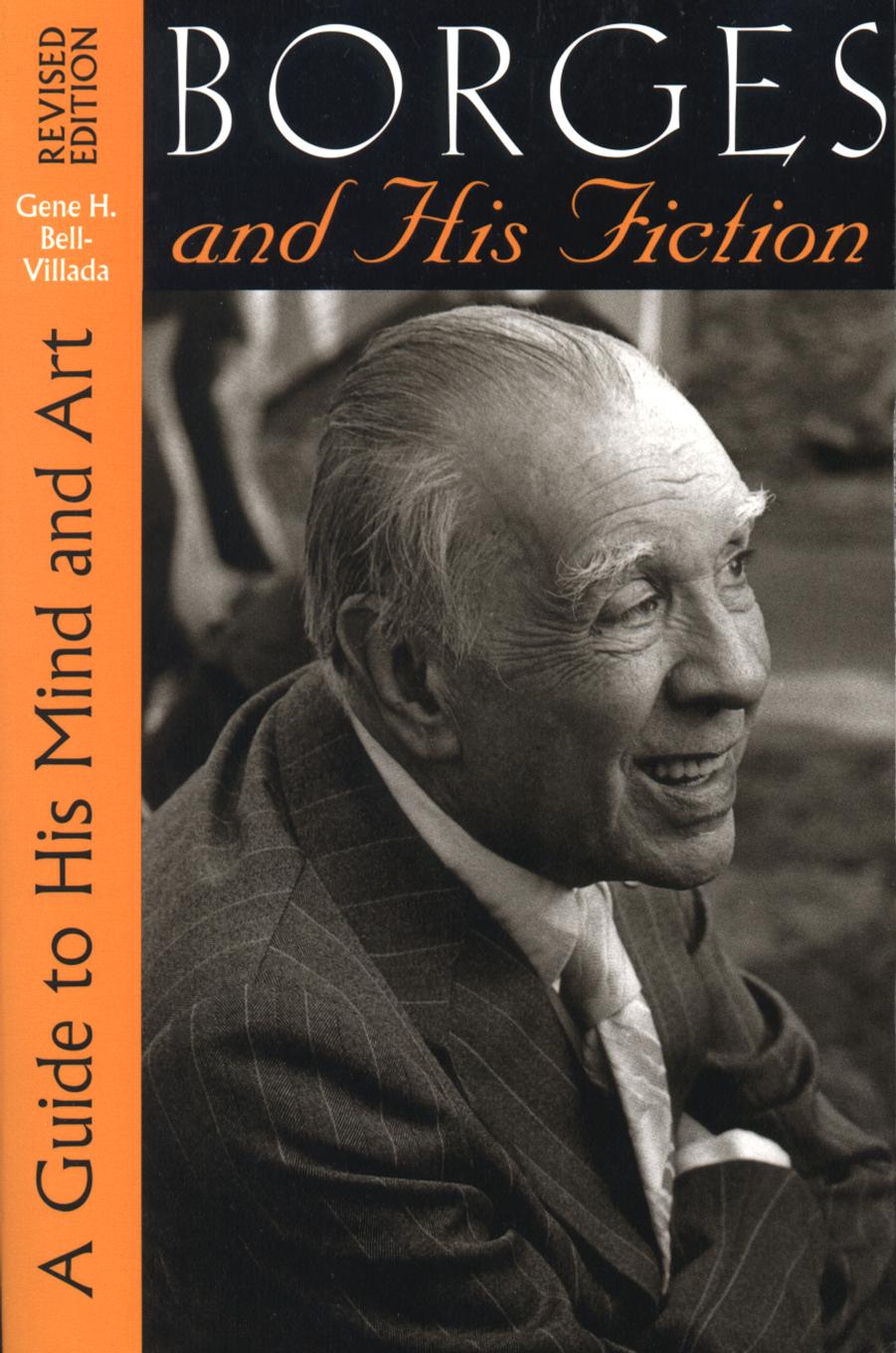 Borges and His Fiction: A Guide to His Mind and Art by Gene H. Bell-Villada