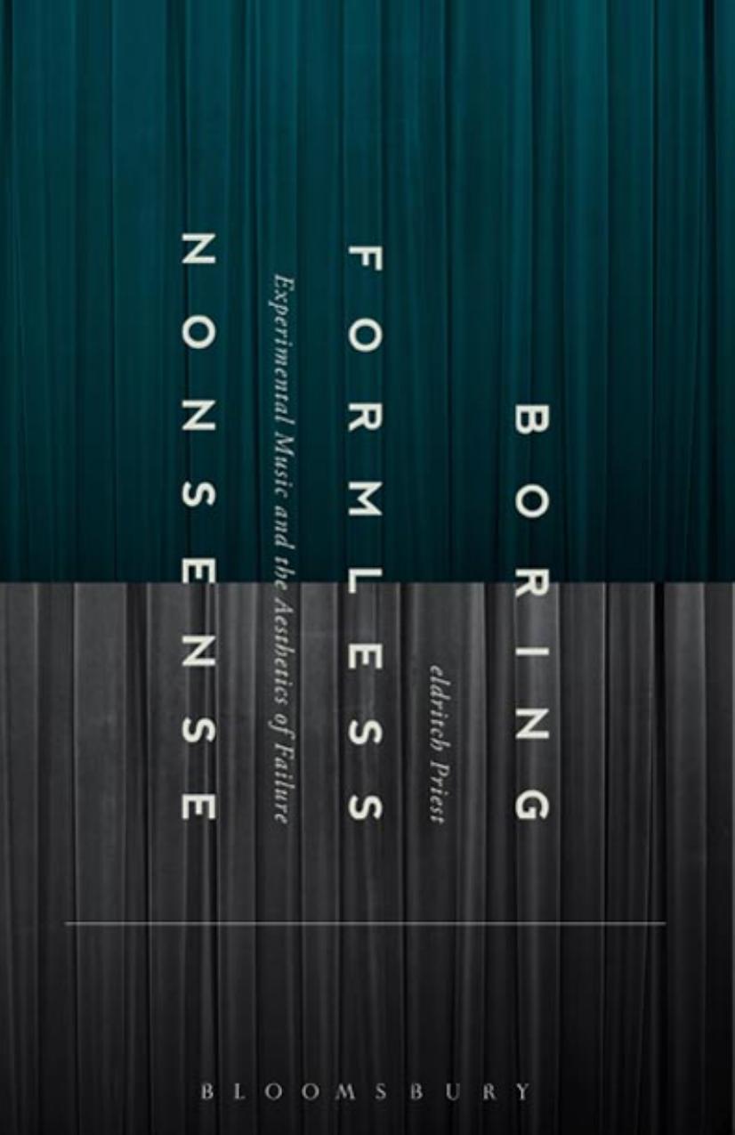 Boring Formless Nonsense: Experimental Music and The Aesthetics of Failure by Unknow