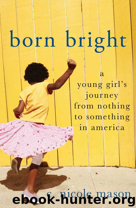 Born Bright: A Young Girl's Journey from Nothing to Something in America by C. Nicole Mason