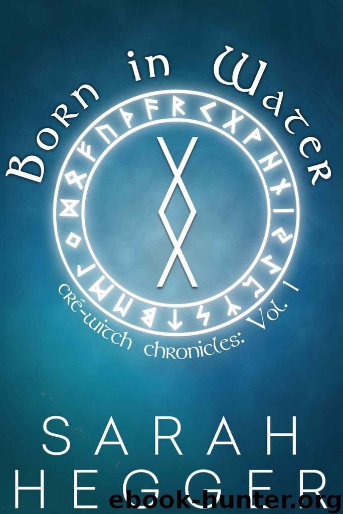 Born In Water (The Cré-Witch Chronicles Book 1) by Hegger Sarah & Hegger Sarah