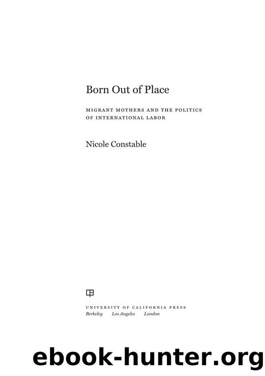 Born Out of Place: Migrant Mothers and the Politics of International Labor by Nicole Constable