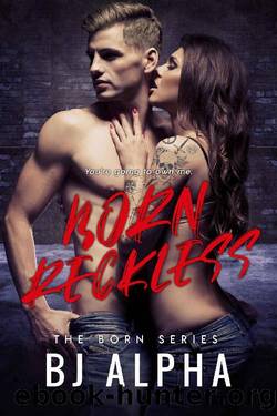Born Reckless: The Born Series by BJ Alpha