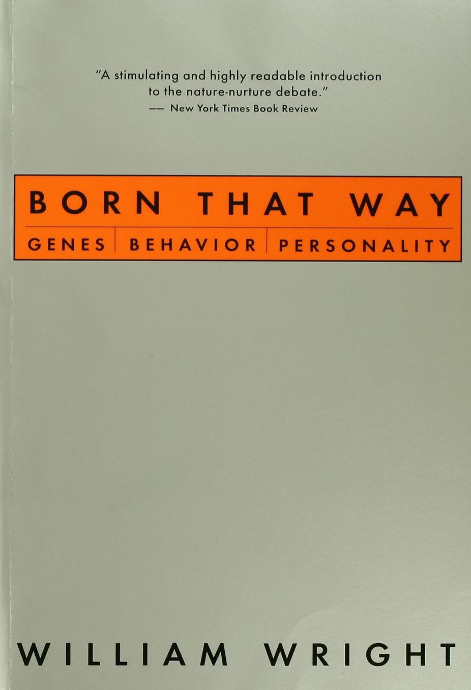 Born That Way: Genes, Behavior, Personality by William Wright