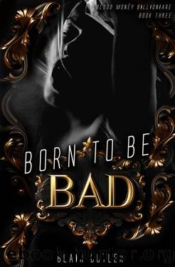 Born To Be Bad: A Mafia Billionaire Romance by Blair Butler