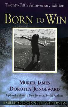 Born To Win: Transactional Analysis With Gestalt Experiments by Muriel James;Dorothy Jongeward