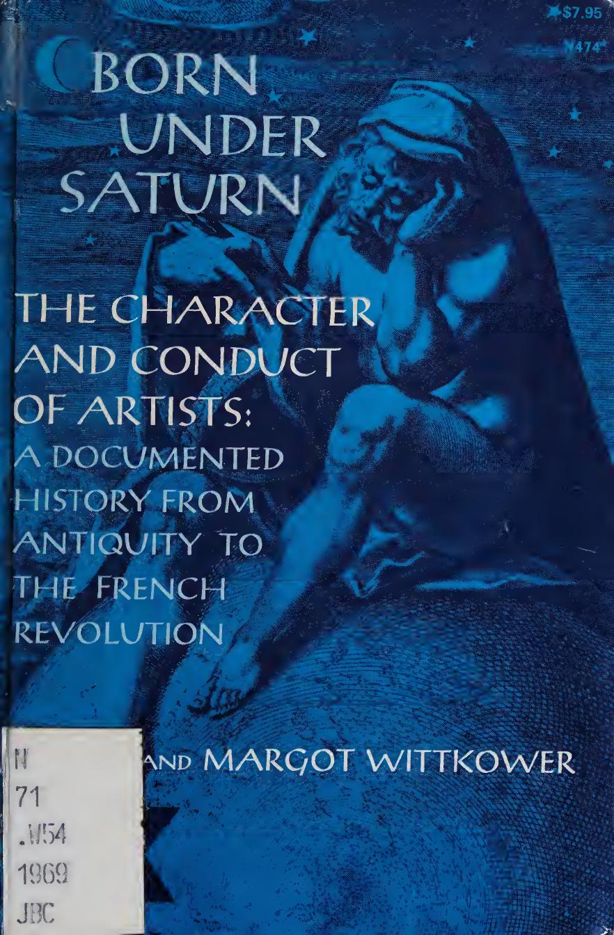 Born Under Saturn: The Character and Conduct of Artists: Documented History from Antiquity to the French Revolution by Rudolf Wittkower; Margot Wittkower; Margot