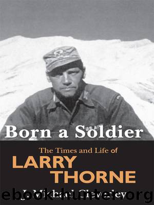 Born a Soldier: The Times and Life of Larry A Thorne by J Michael Cleverley