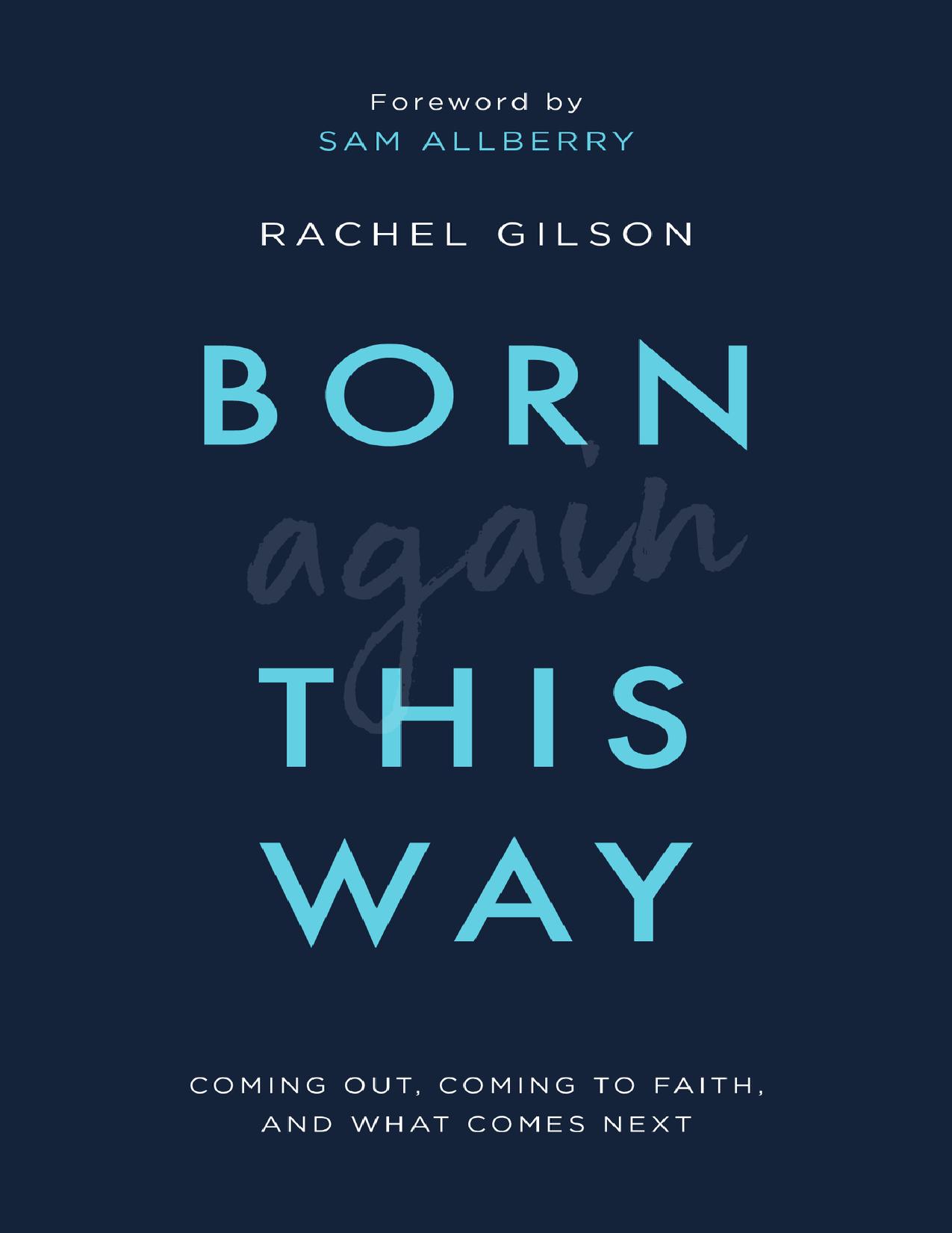 Born again this way_coming out, coming to faith, and what comes next by Sam Allberry Rachel Gilson
