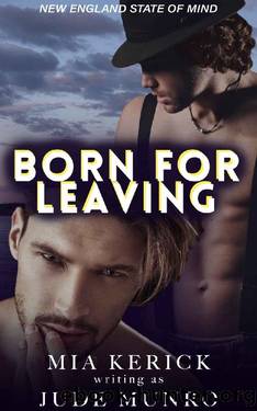 Born for Leaving (New England State of Mind Book 1) by Mia Kerick & Jude Munro