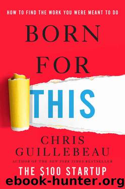 Born for This: How to Find the Work You Were Meant to Do by Chris Guillebeau