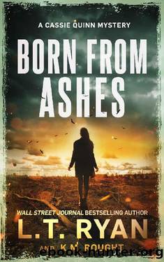 Born from Ashes (Cassie Quinn Book 7) by L.T. Ryan & K.M. Rought
