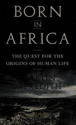 Born in Africa: The Quest for the Origins of Human Life by Martin Meredith