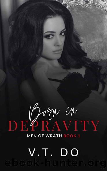 Born in Depravity: A Dark Mafia Reverse Harem Romance (Men of Wrath Book 1) by V.T. Do